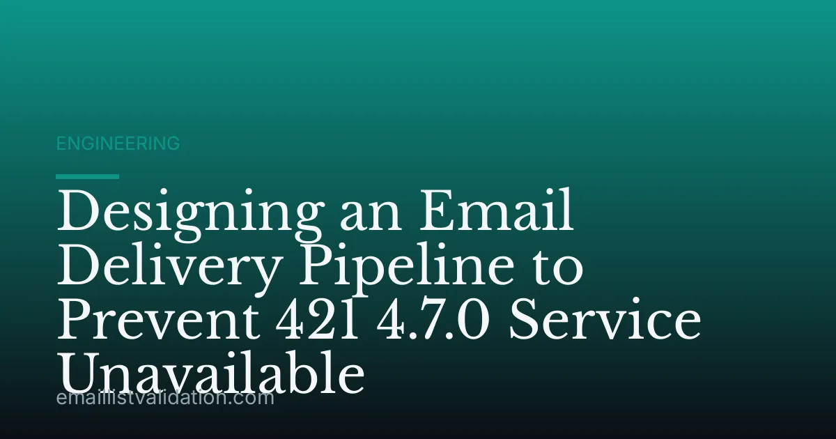 Designing an Email Delivery Pipeline to Prevent 421 4.7.0 Service Unavailable