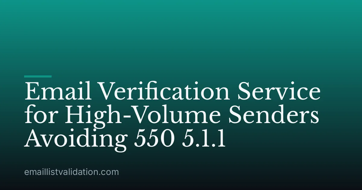 Email Verification Service for High-Volume Senders Avoiding 550 5.1.1