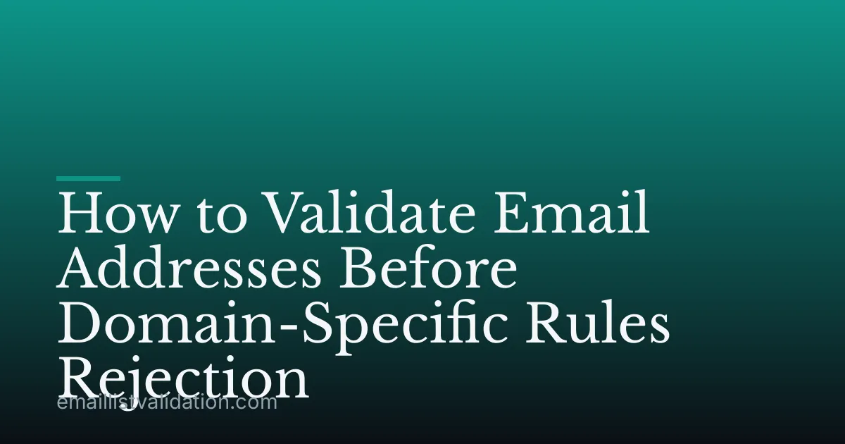 How to Validate Email Addresses Before Domain-Specific Rules Rejection