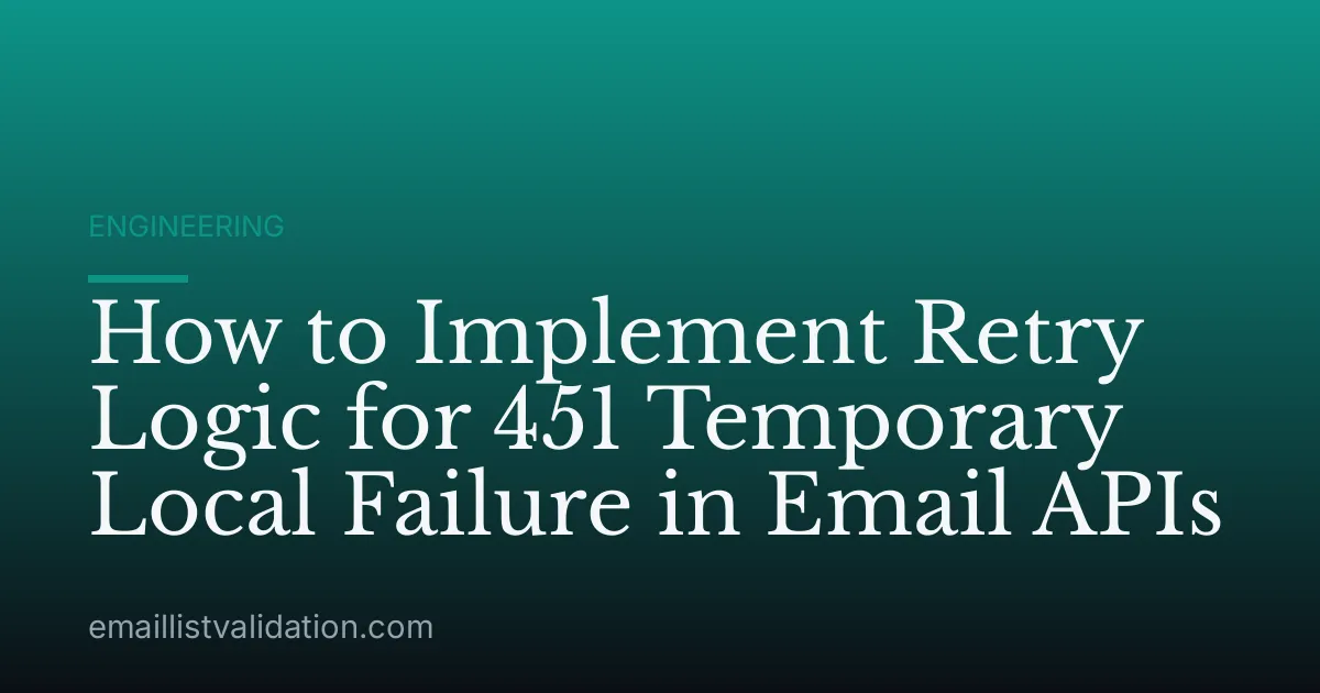 How to Implement Retry Logic for 451 Temporary Local Failure in Email APIs