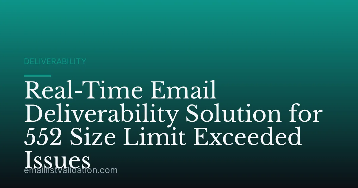 Real-Time Email Deliverability Solution for 552 Size Limit Exceeded Issues