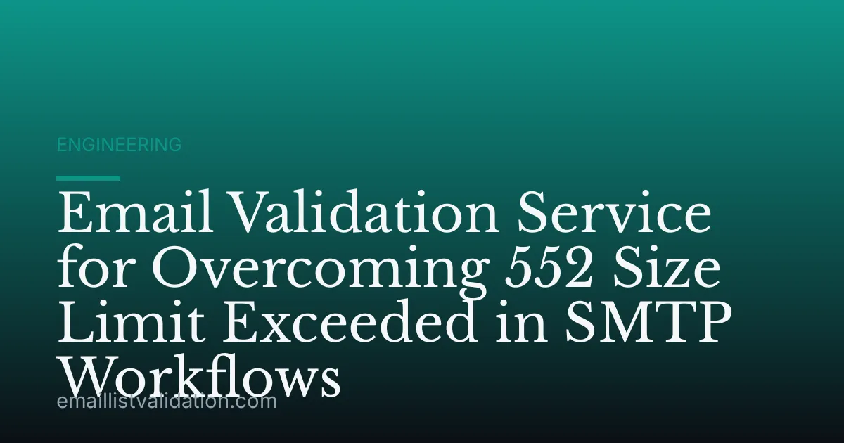 Email Validation Service for Overcoming 552 Size Limit Exceeded in SMTP Workflows