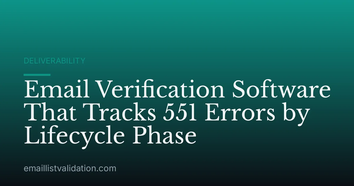 Email Verification Software That Tracks 551 Errors by Lifecycle Phase