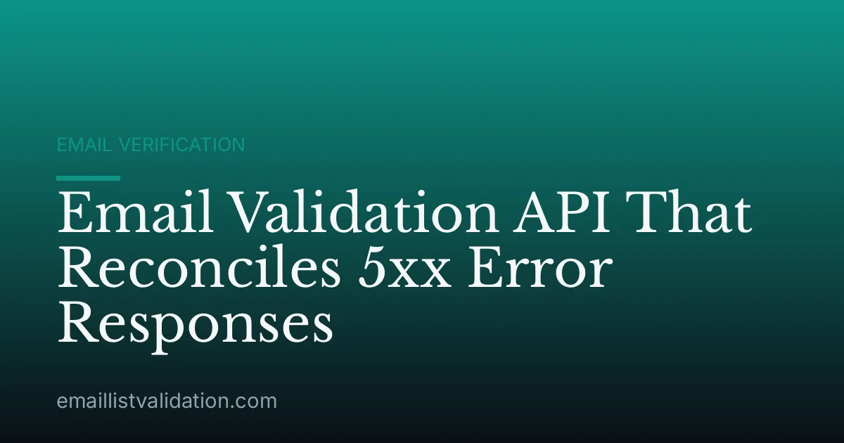 Email Validation API That Reconciles 5xx Error Responses