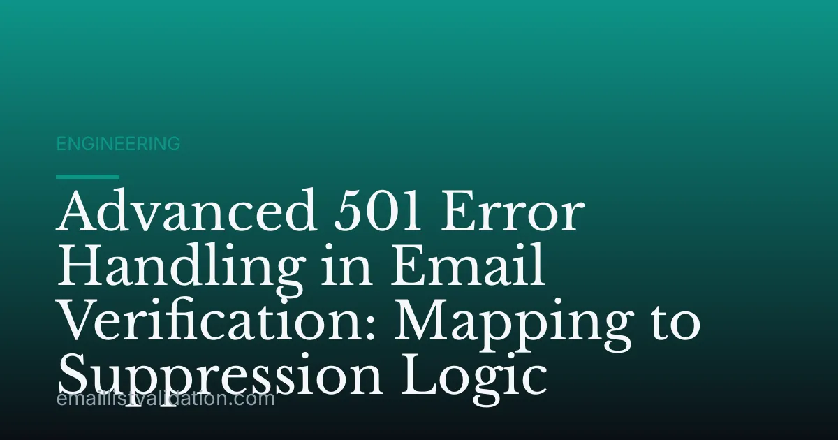Advanced 501 Error Handling in Email Verification: Mapping to Suppression Logic