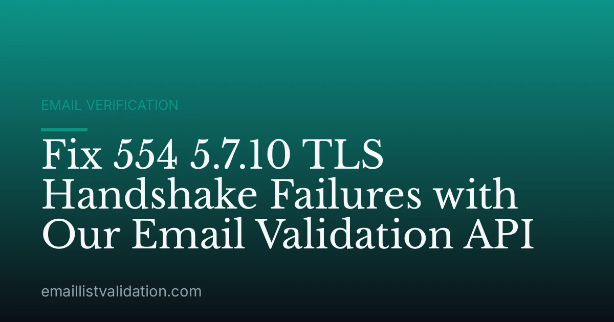 Fix 554 5.7.10 TLS Handshake Failures with Our Email Validation API