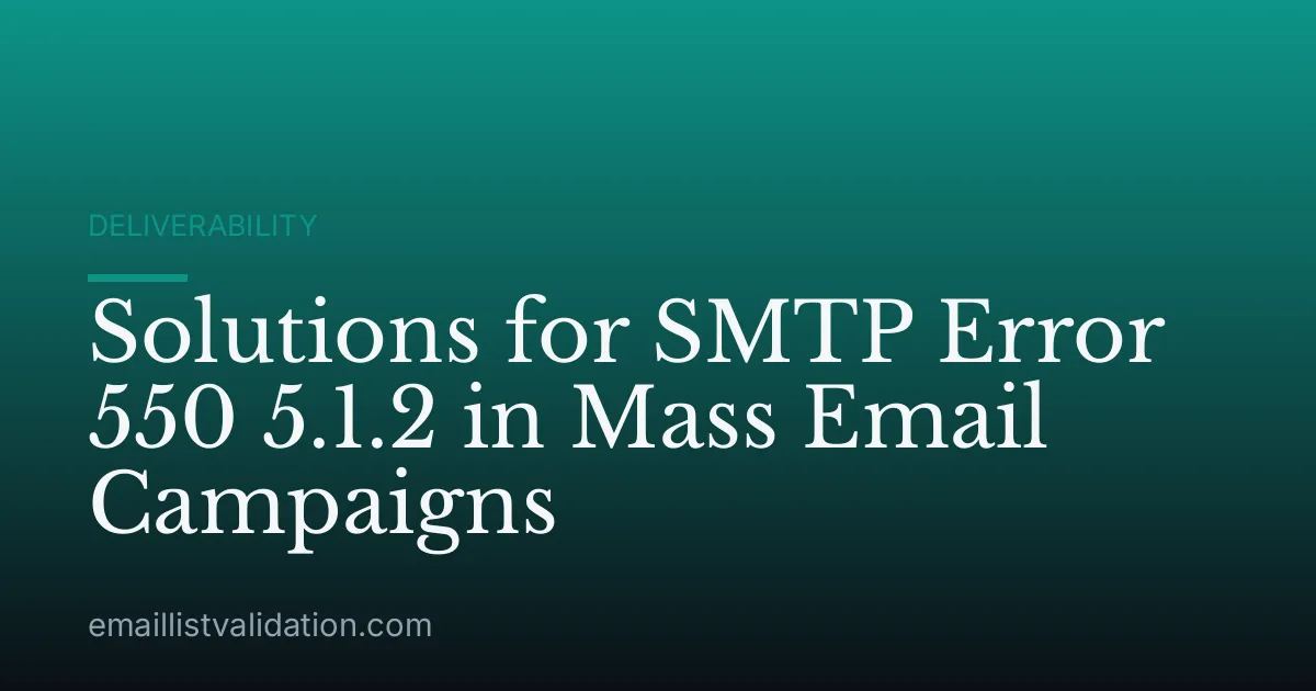 Solutions for SMTP Error 550 5.1.2 in Mass Email Campaigns