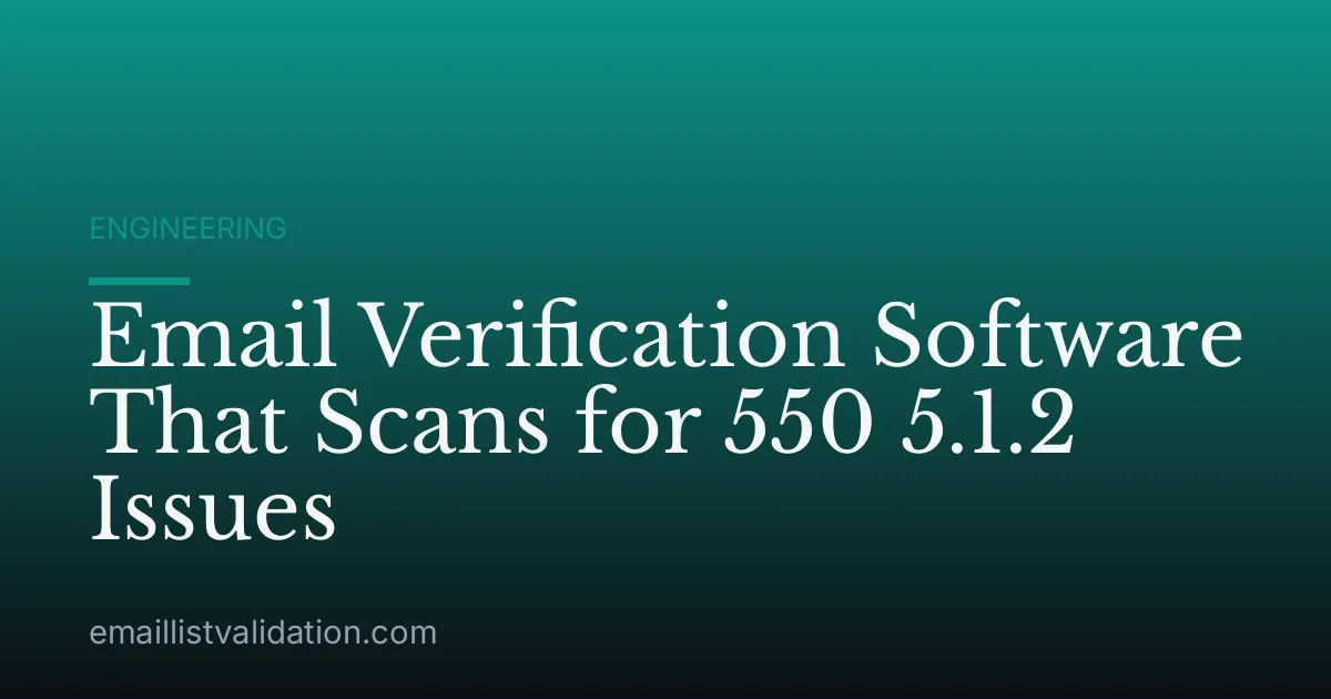 Email Verification Software That Scans for 550 5.1.2 Issues