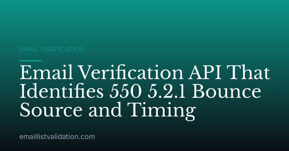 Email Verification API That Identifies 550 5.2.1 Bounce Source and Timing