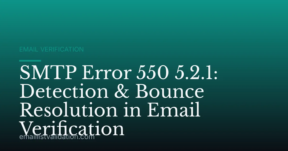 SMTP Error 550 5.2.1: Detection & Bounce Resolution in Email Verification