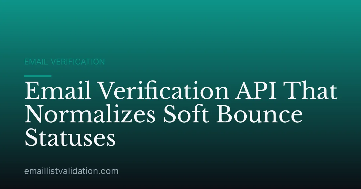 Email Verification API That Normalizes Soft Bounce Statuses