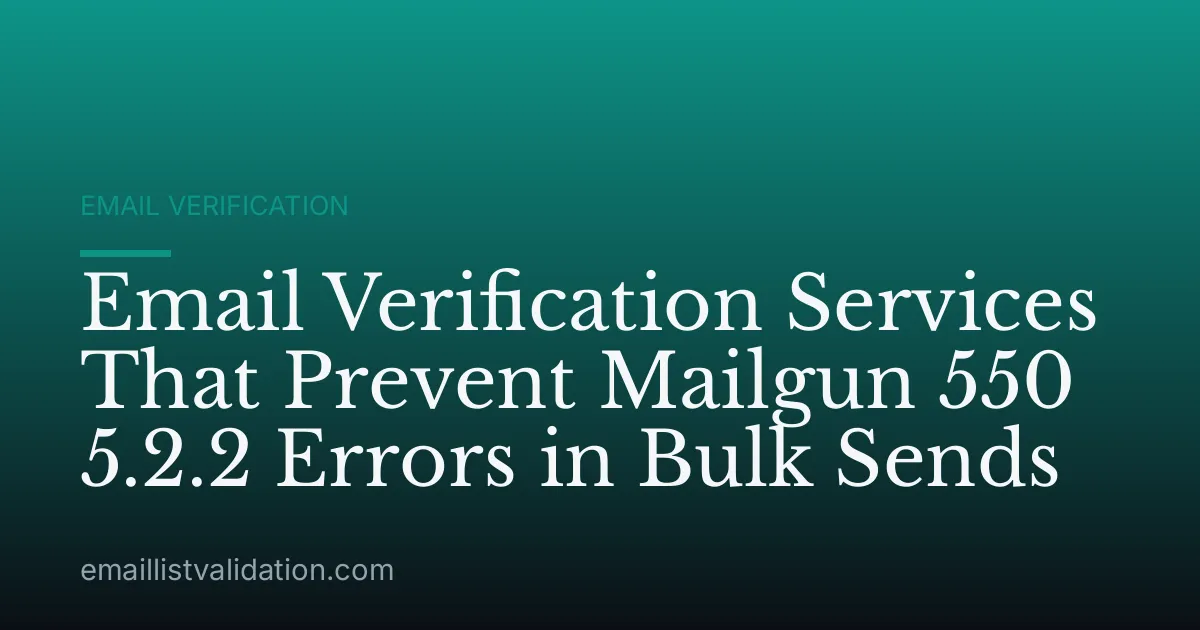 Email Verification Services That Prevent Mailgun 550 5.2.2 Errors in Bulk Sends