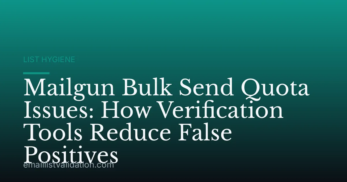 Mailgun Bulk Send Quota Issues: How Verification Tools Reduce False Positives