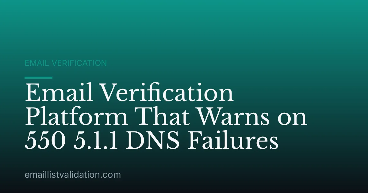 Email Verification Platform That Warns on 550 5.1.1 DNS Failures