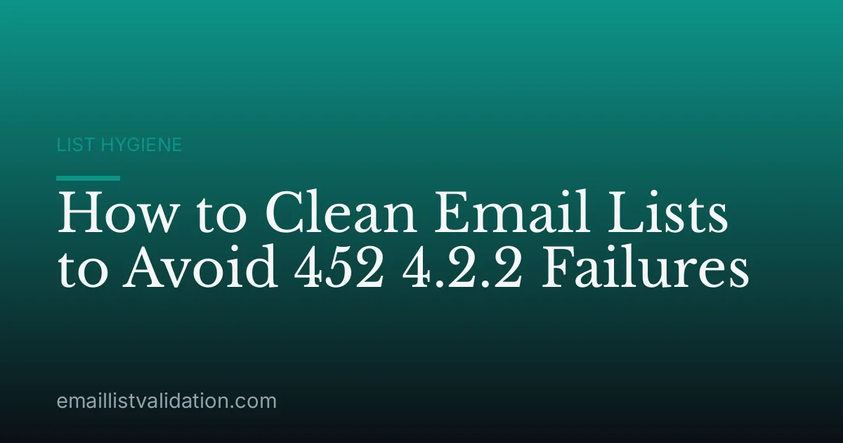 How to Clean Email Lists to Avoid 452 4.2.2 Failures