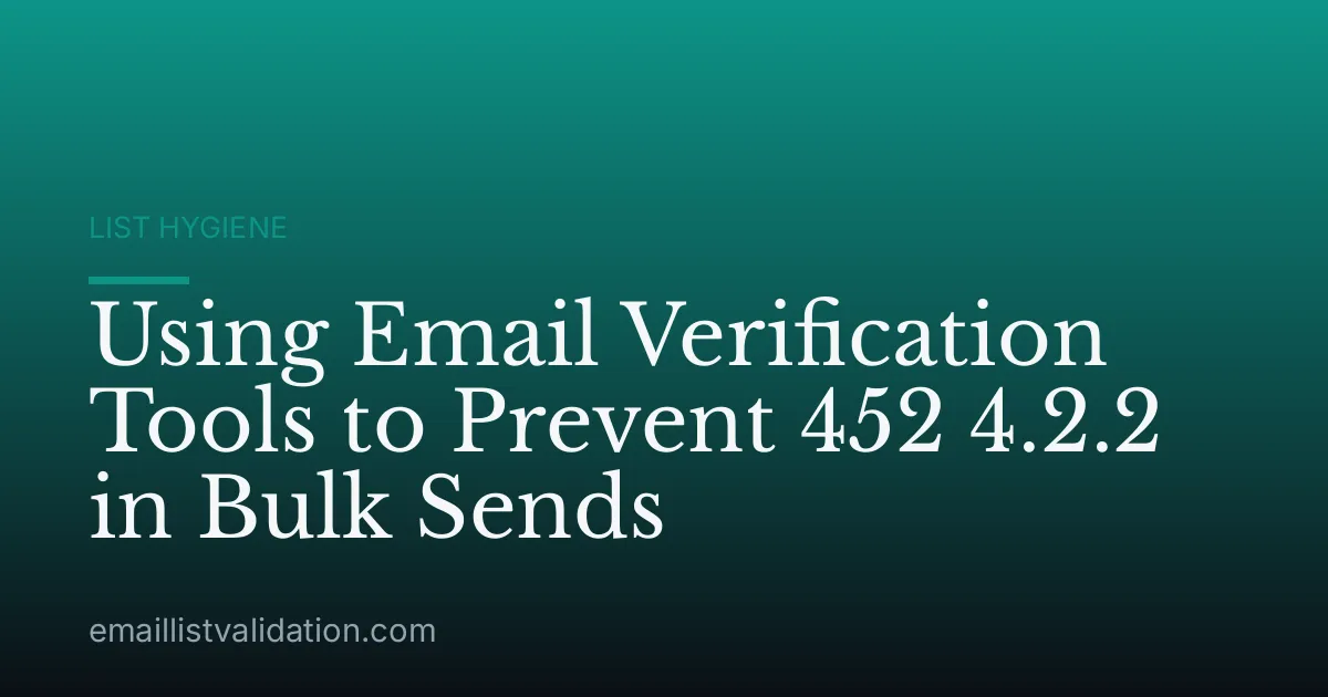 Using Email Verification Tools to Prevent 452 4.2.2 in Bulk Sends
