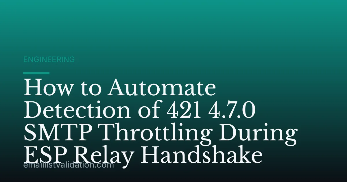 How to Automate Detection of 421 4.7.0 SMTP Throttling During ESP Relay Handshake