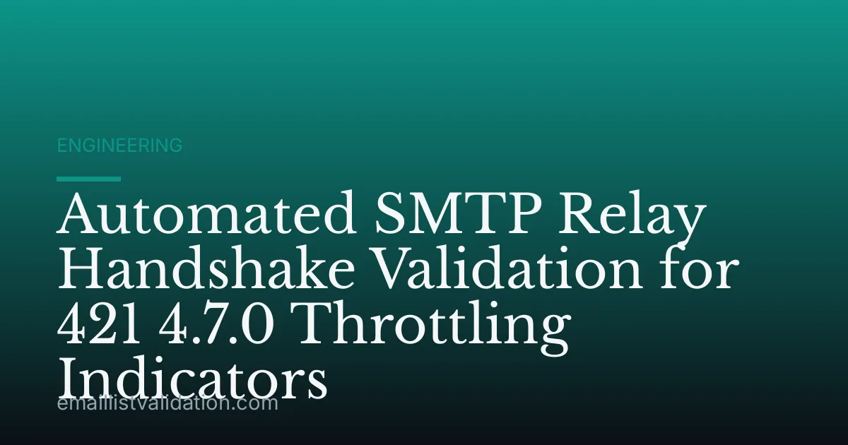 Automated SMTP Relay Handshake Validation for 421 4.7.0 Throttling Indicators