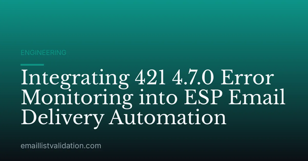 Integrating 421 4.7.0 Error Monitoring into ESP Email Delivery Automation