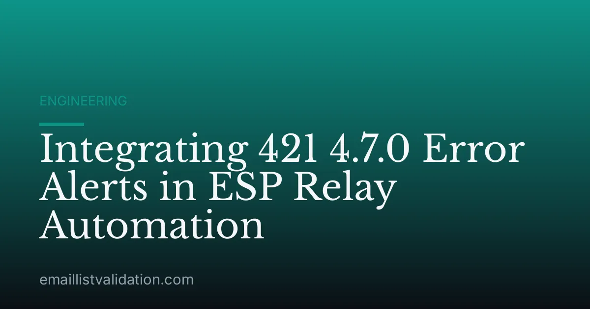 Integrating 421 4.7.0 Error Alerts in ESP Relay Automation