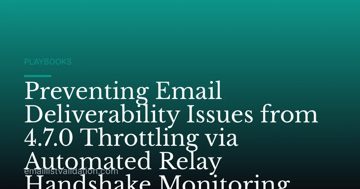 Preventing Email Deliverability Issues from 4.7.0 Throttling via Automated Relay Handshake Monitoring
