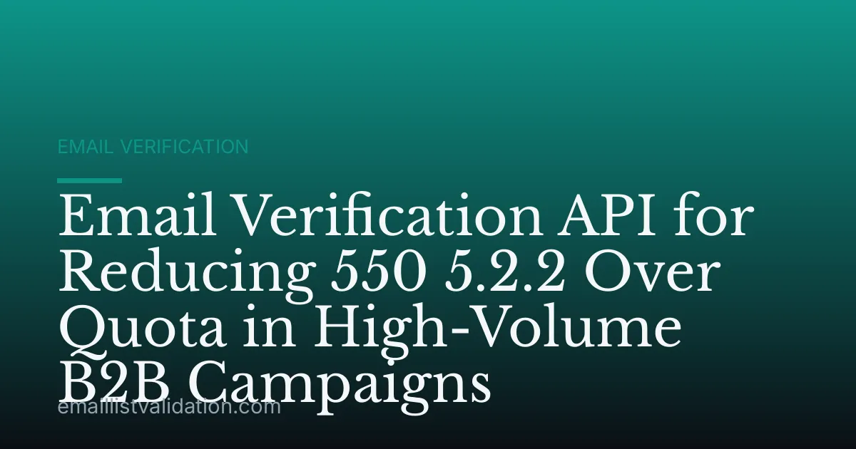 Email Verification API for Reducing 550 5.2.2 Over Quota in High-Volume B2B Campaigns