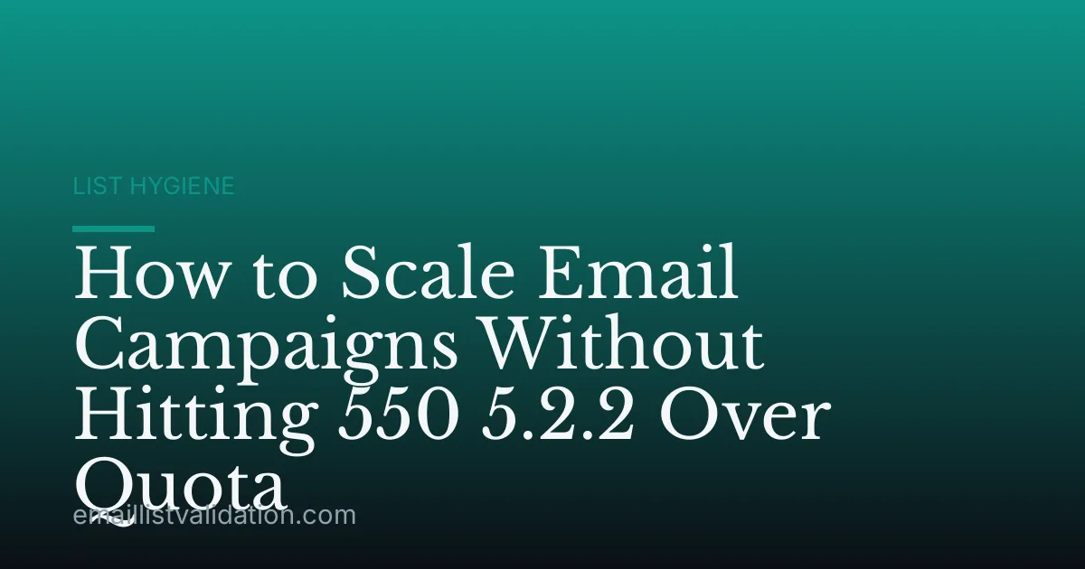 How to Scale Email Campaigns Without Hitting 550 5.2.2 Over Quota