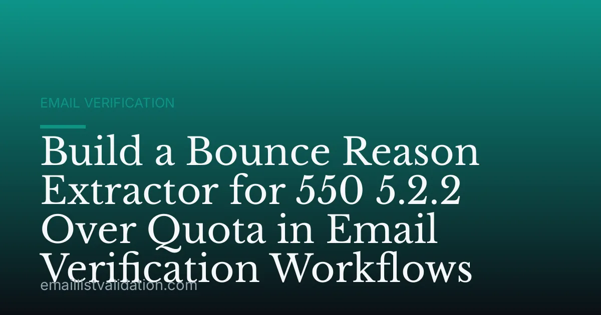 Build a Bounce Reason Extractor for 550 5.2.2 Over Quota in Email Verification Workflows