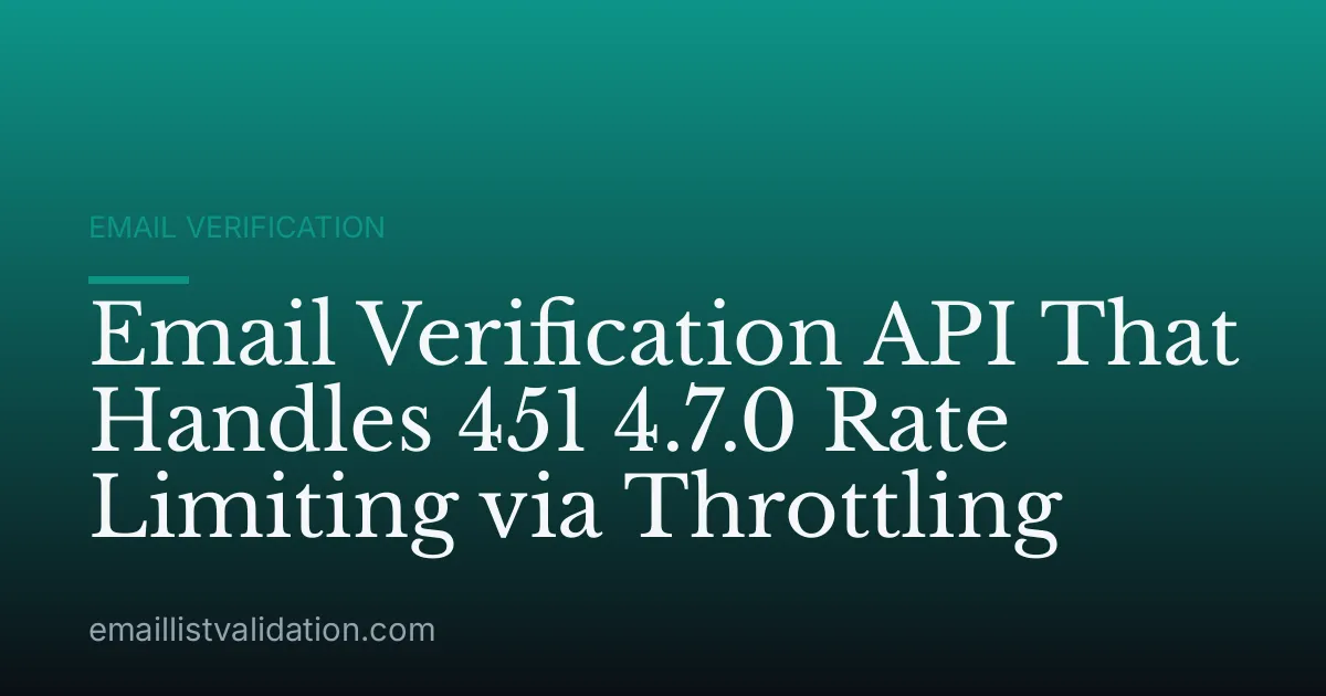Email Verification API That Handles 451 4.7.0 Rate Limiting via Throttling