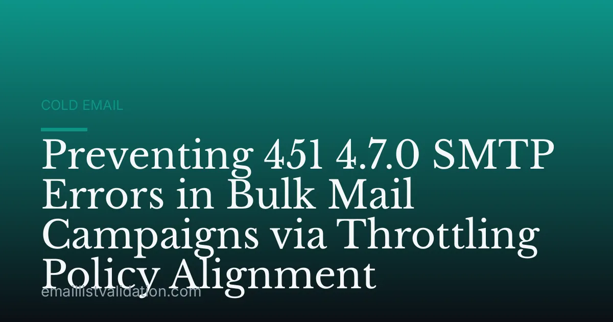 Preventing 451 4.7.0 SMTP Errors in Bulk Mail Campaigns via Throttling Policy Alignment