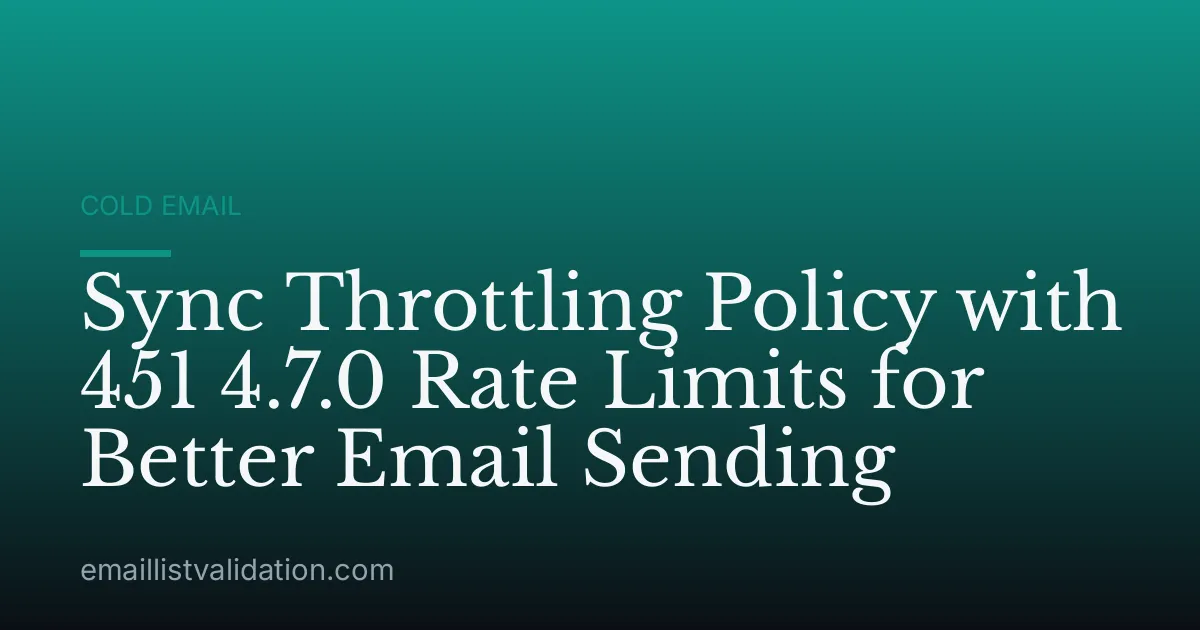Sync Throttling Policy with 451 4.7.0 Rate Limits for Better Email Sending
