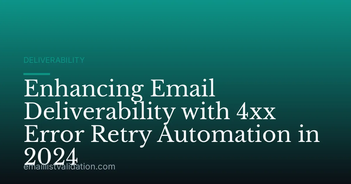 Enhancing Email Deliverability with 4xx Error Retry Automation in 2024