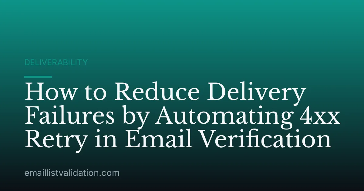 How to Reduce Delivery Failures by Automating 4xx Retry in Email Verification