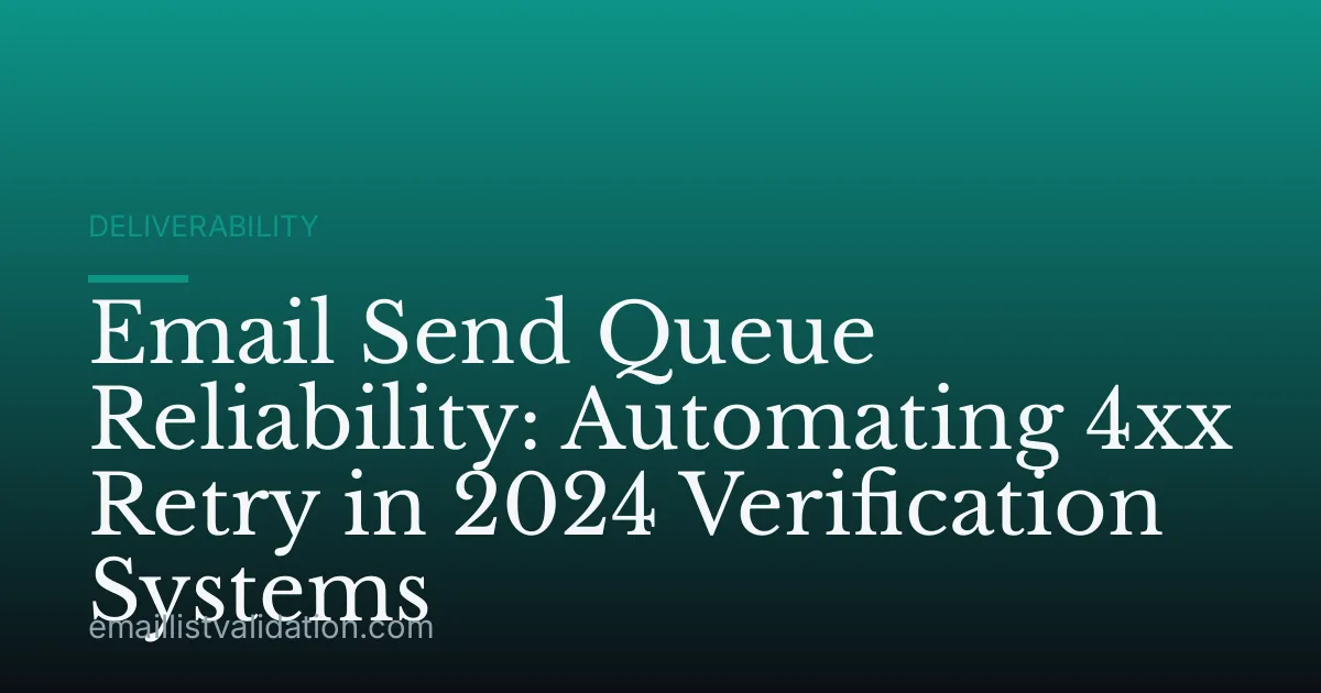 Email Send Queue Reliability: Automating 4xx Retry in 2024 Verification Systems