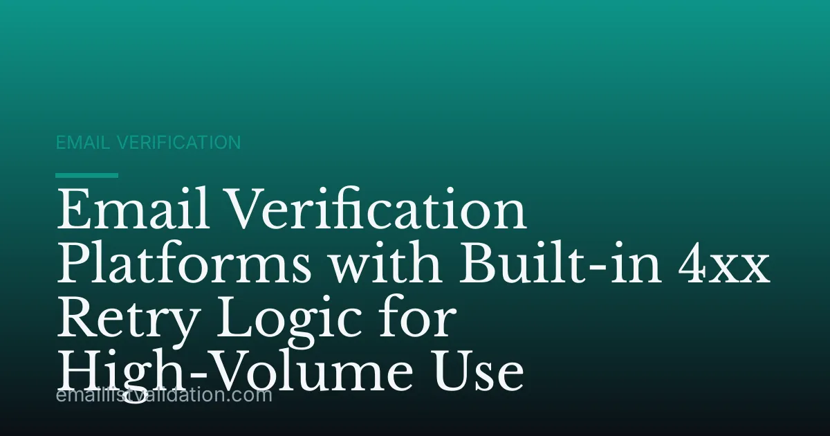 Email Verification Platforms with Built-in 4xx Retry Logic for High-Volume Use
