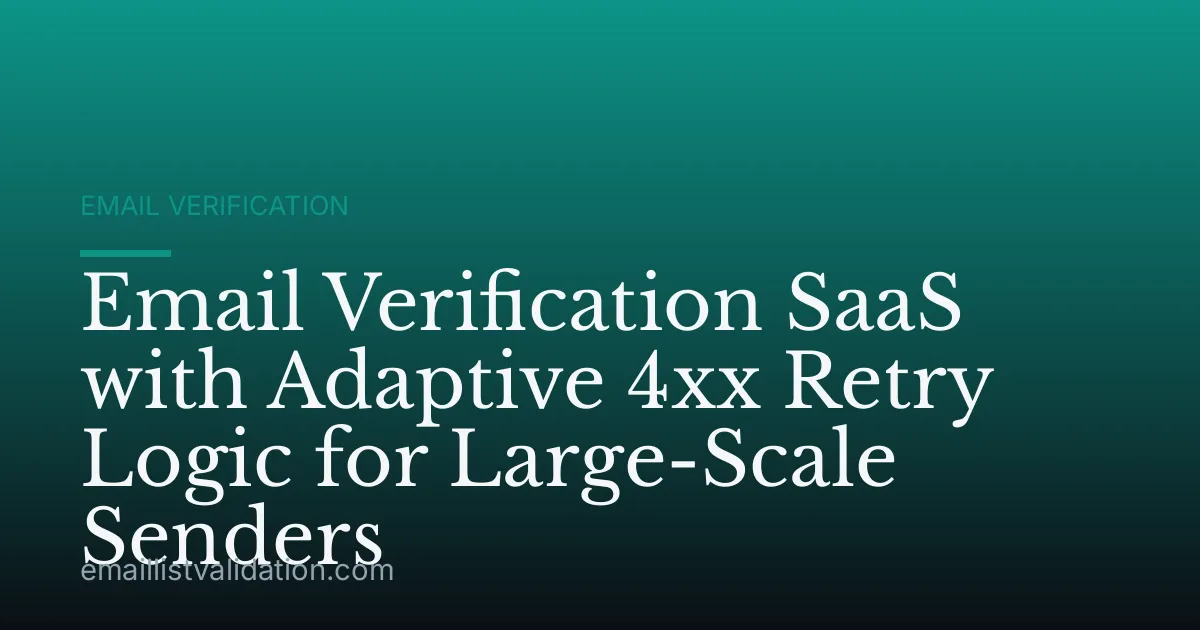 Email Verification SaaS with Adaptive 4xx Retry Logic for Large-Scale Senders