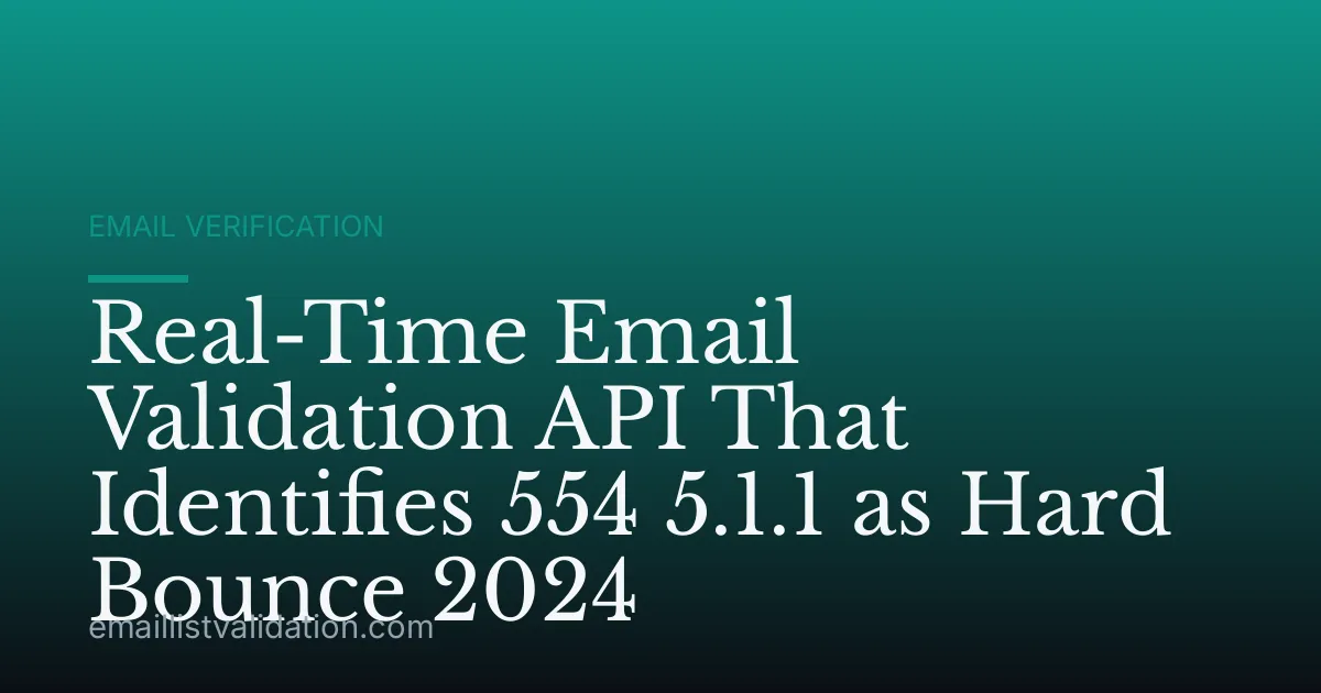 Real-Time Email Validation API That Identifies 554 5.1.1 as Hard Bounce 2024