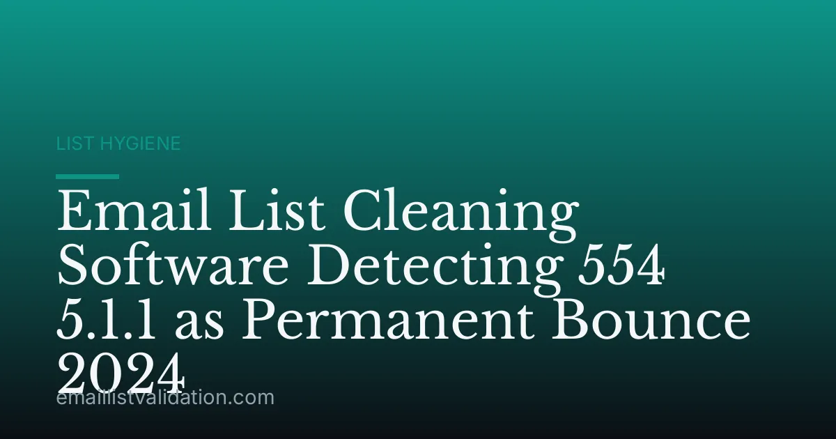 Email List Cleaning Software Detecting 554 5.1.1 as Permanent Bounce 2024