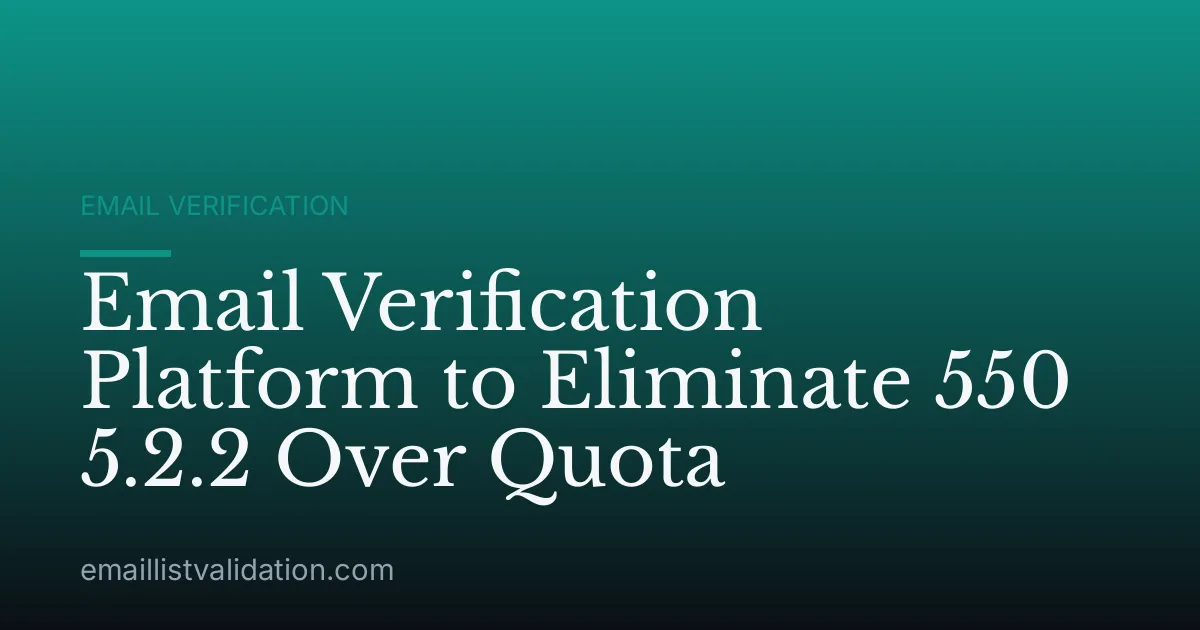 Email Verification Platform to Eliminate 550 5.2.2 Over Quota