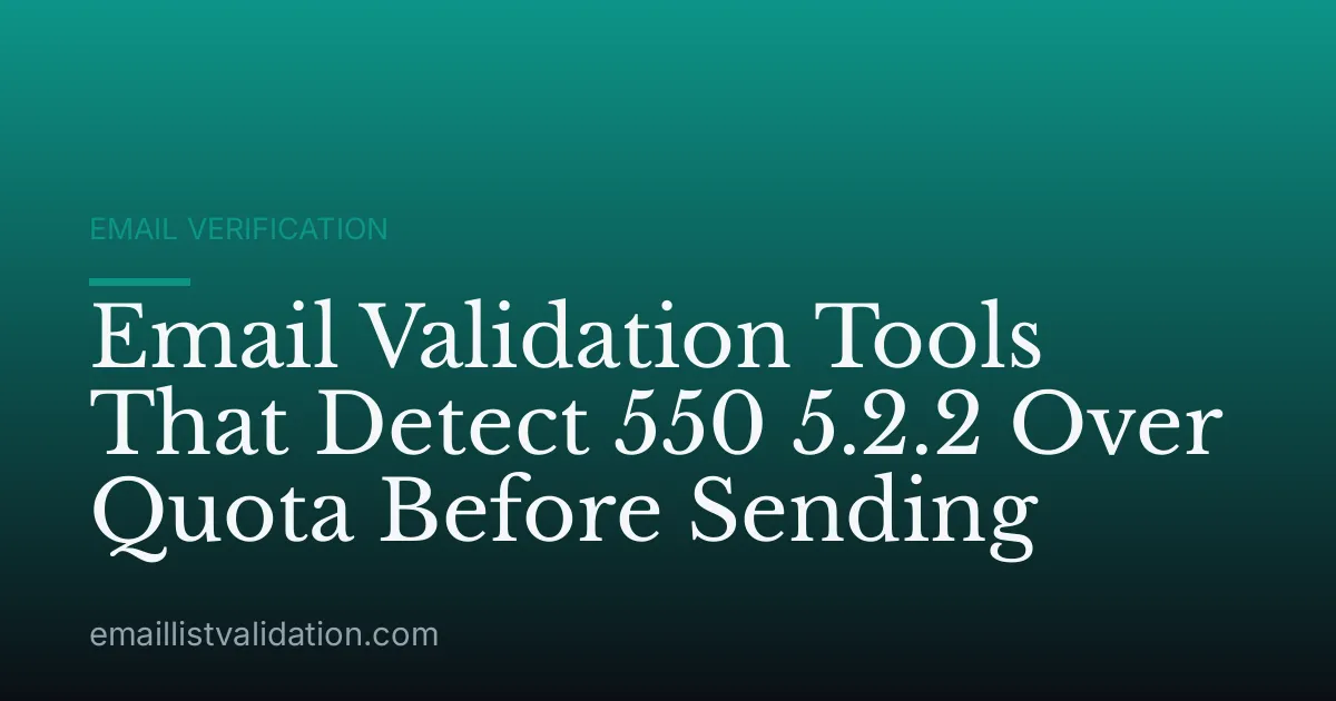 Email Validation Tools That Detect 550 5.2.2 Over Quota Before Sending