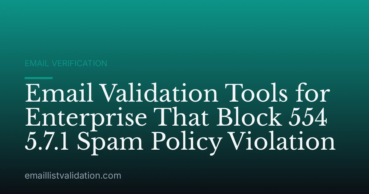 Email Validation Tools for Enterprise That Block 554 5.7.1 Spam Policy Violation