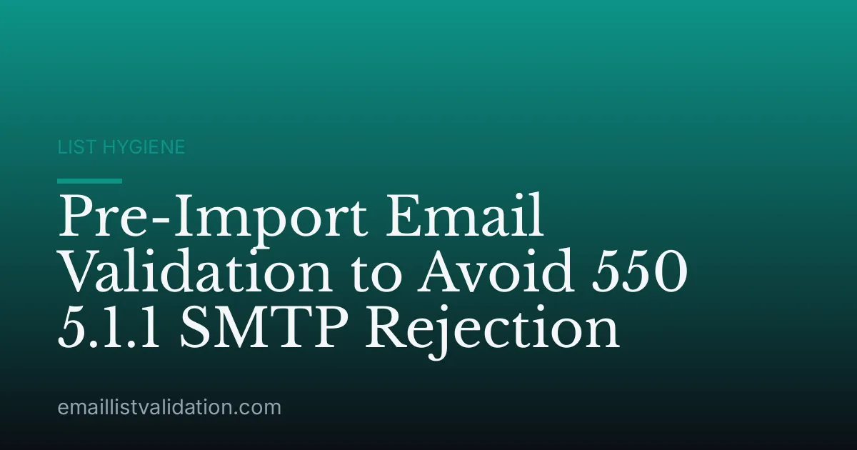 Pre-Import Email Validation to Avoid 550 5.1.1 SMTP Rejection
