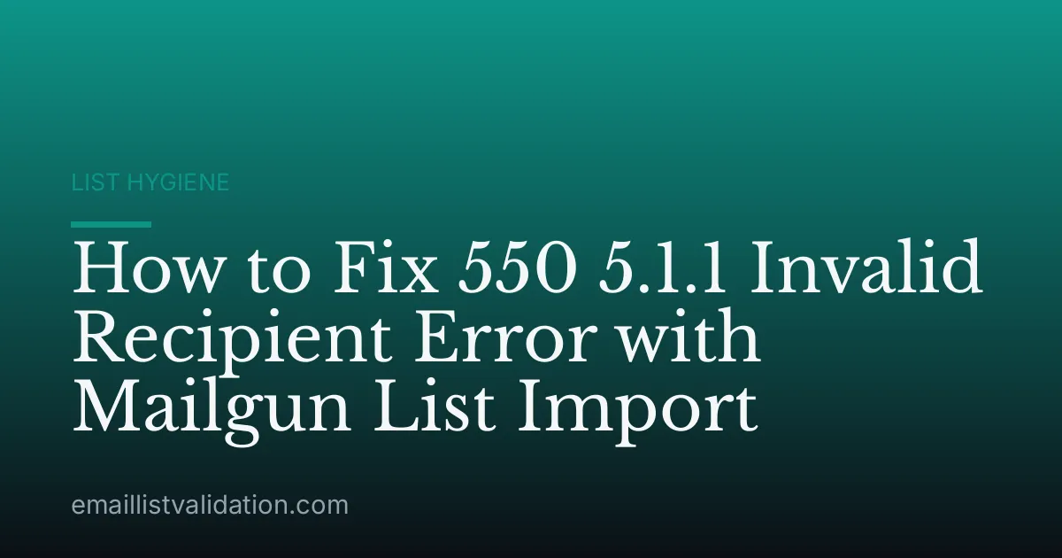 How to Fix 550 5.1.1 Invalid Recipient Error with Mailgun List Import