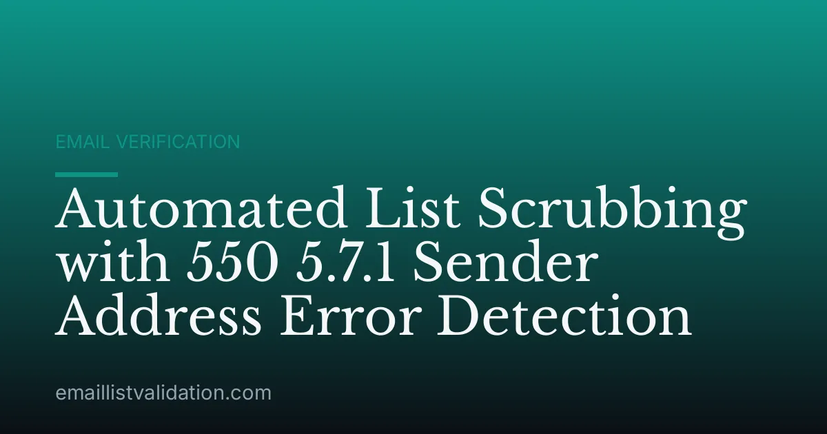 Automated List Scrubbing with 550 5.7.1 Sender Address Error Detection