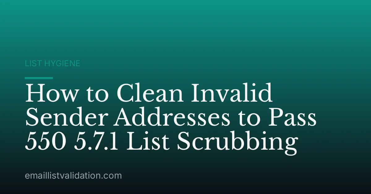 How to Clean Invalid Sender Addresses to Pass 550 5.7.1 List Scrubbing