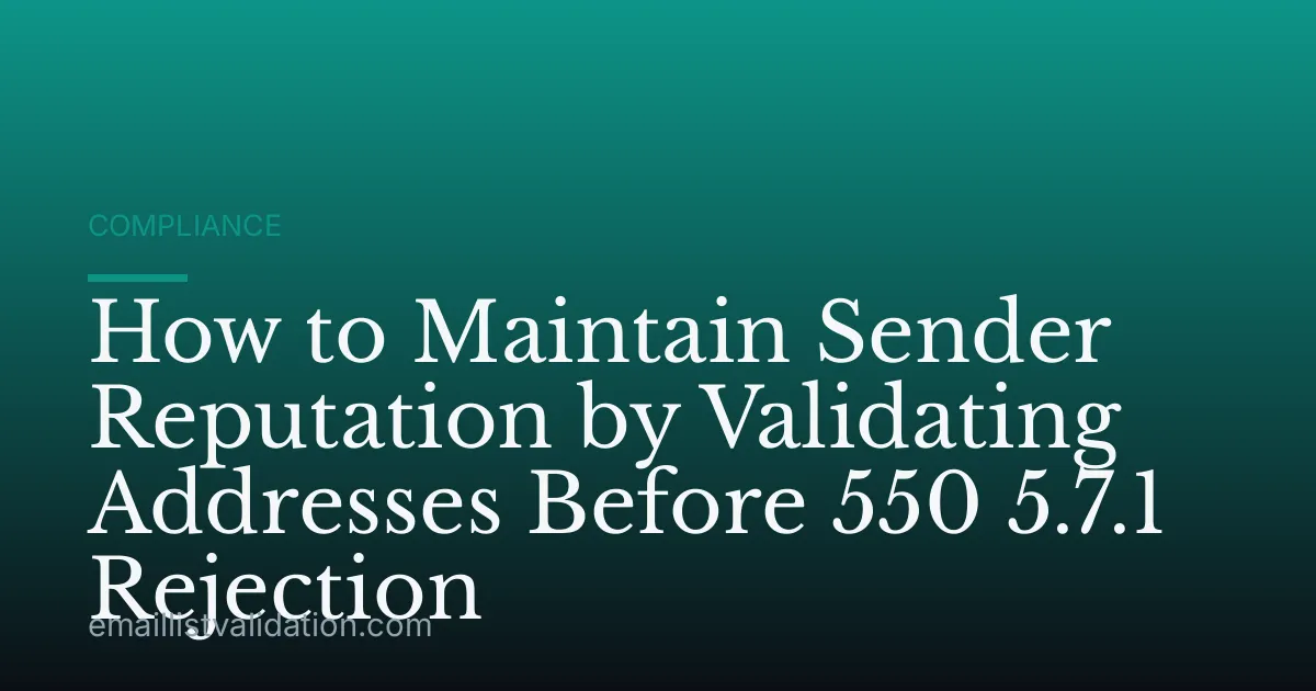 How to Maintain Sender Reputation by Validating Addresses Before 550 5.7.1 Rejection