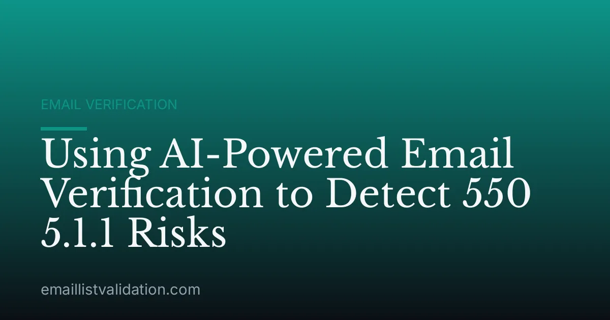 Using AI-Powered Email Verification to Detect 550 5.1.1 Risks