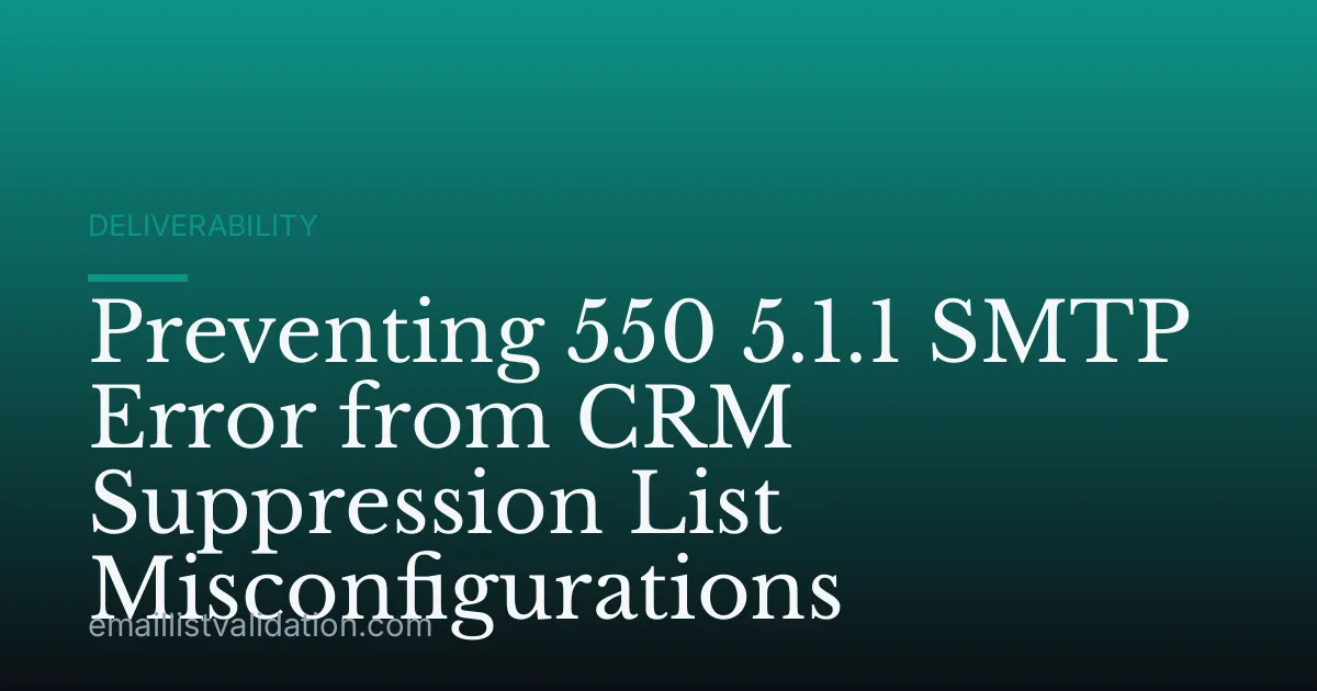 Preventing 550 5.1.1 SMTP Error from CRM Suppression List Misconfigurations