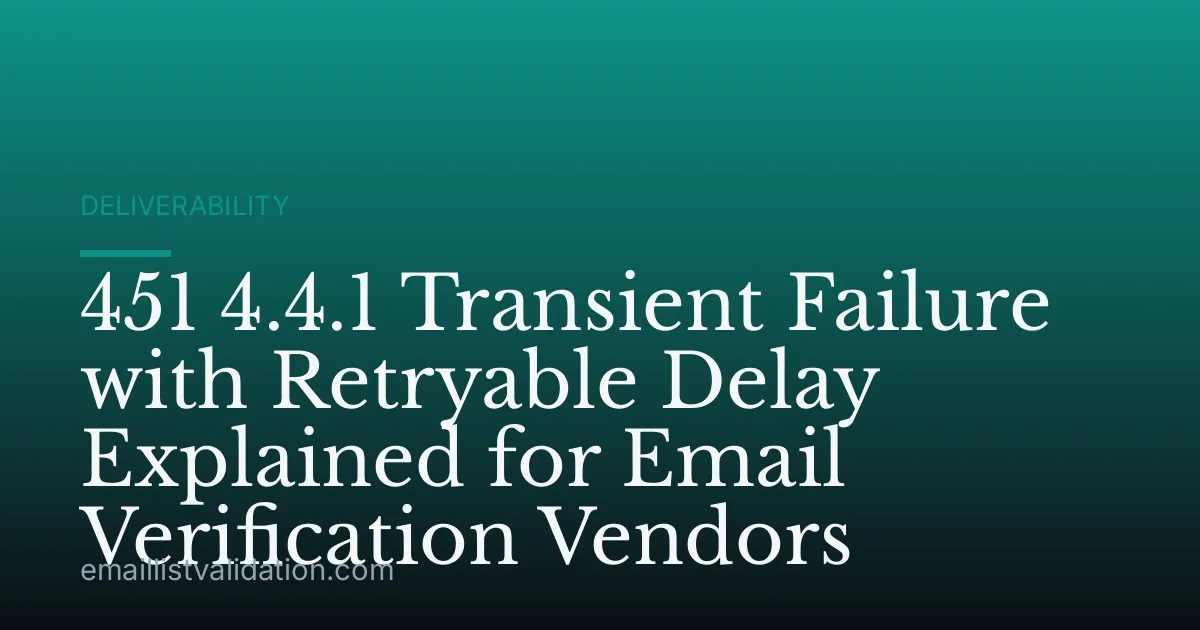 451 4.4.1 Transient Failure with Retryable Delay Explained for Email Verification Vendors