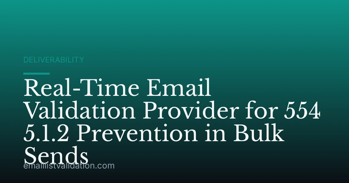 Real-Time Email Validation Provider for 554 5.1.2 Prevention in Bulk Sends
